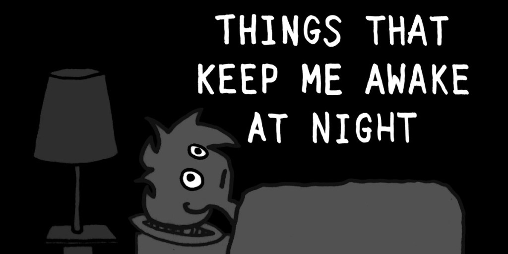 What Keeps Me Awake At&nbsp;Night…
